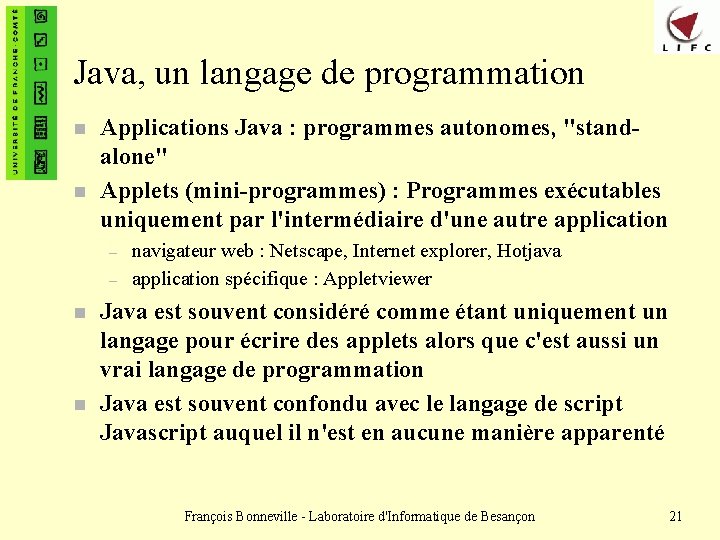 Java, un langage de programmation n n Applications Java : programmes autonomes, "standalone" Applets