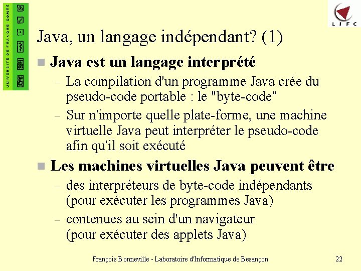 Java, un langage indépendant? (1) n Java est un langage interprété – – n