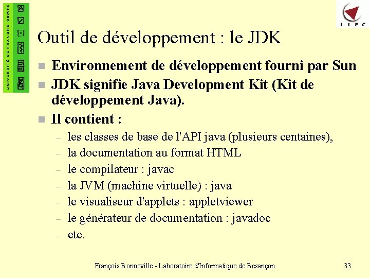 Outil de développement : le JDK n n n Environnement de développement fourni par