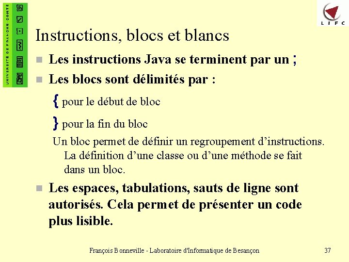 Instructions, blocs et blancs n n Les instructions Java se terminent par un ;