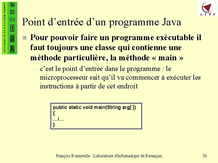 Point d’entrée d’un programme Java n Pour pouvoir faire un programme exécutable il faut