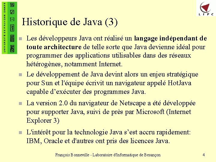 Historique de Java (3) n n Les développeurs Java ont réalisé un langage indépendant