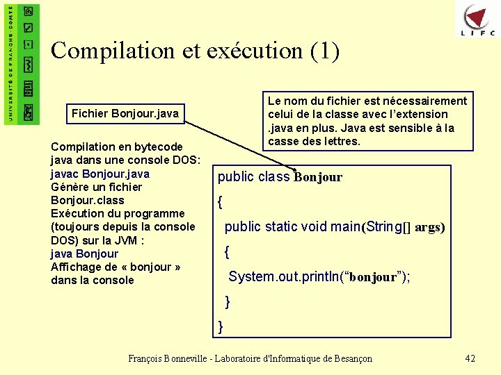 Compilation et exécution (1) Le nom du fichier est nécessairement celui de la classe