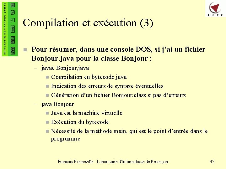 Compilation et exécution (3) n Pour résumer, dans une console DOS, si j’ai un