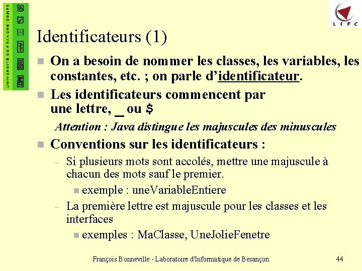 Identificateurs (1) n n On a besoin de nommer les classes, les variables, les