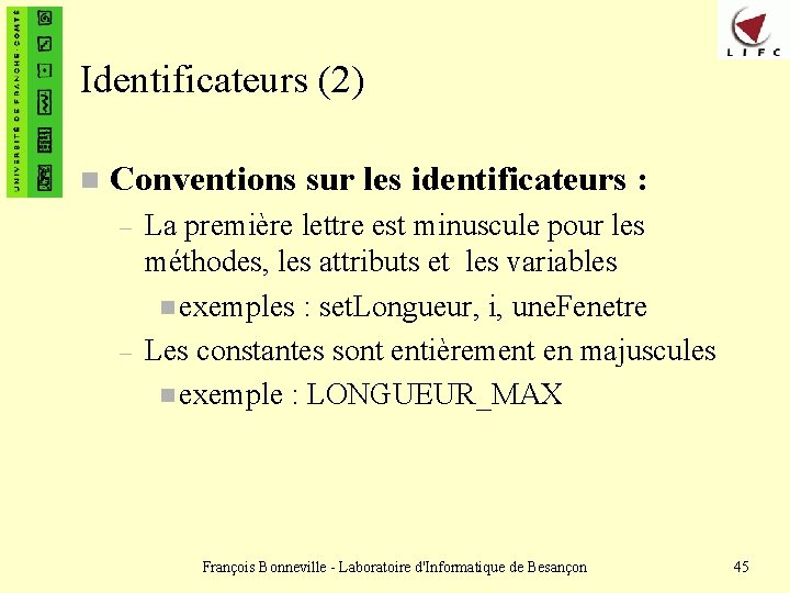 Identificateurs (2) n Conventions sur les identificateurs : – – La première lettre est