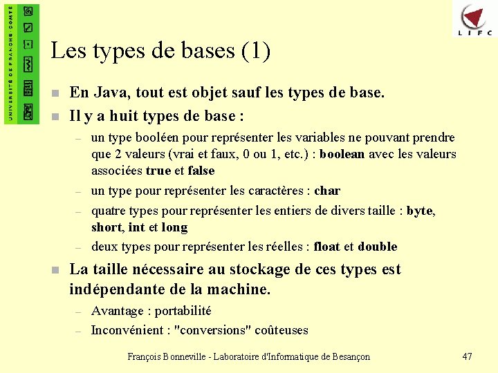 Les types de bases (1) n n En Java, tout est objet sauf les