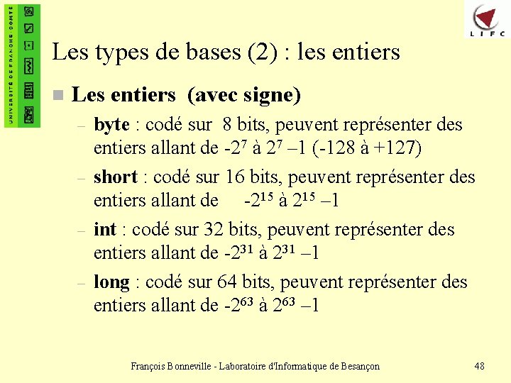 Les types de bases (2) : les entiers n Les entiers (avec signe) –