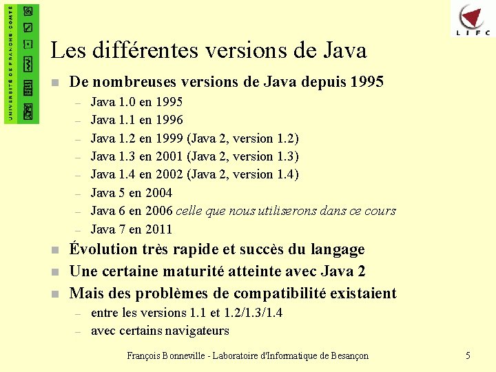 Les différentes versions de Java n De nombreuses versions de Java depuis 1995 –