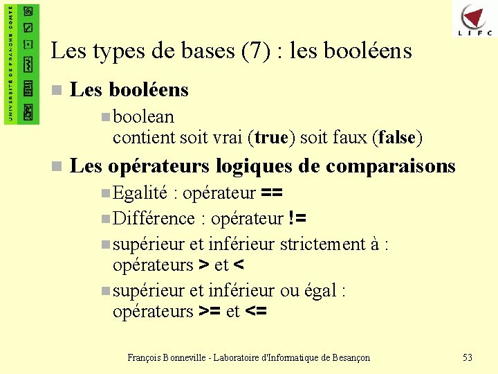 Les types de bases (7) : les booléens n Les booléens n boolean contient