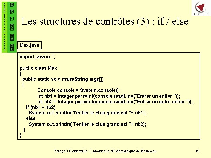 Les structures de contrôles (3) : if / else Max. java import java. io.
