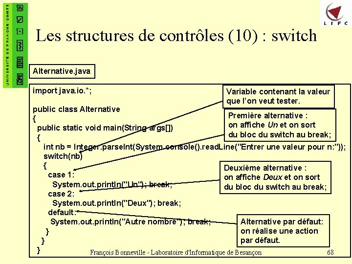 Les structures de contrôles (10) : switch Alternative. java import java. io. *; Variable
