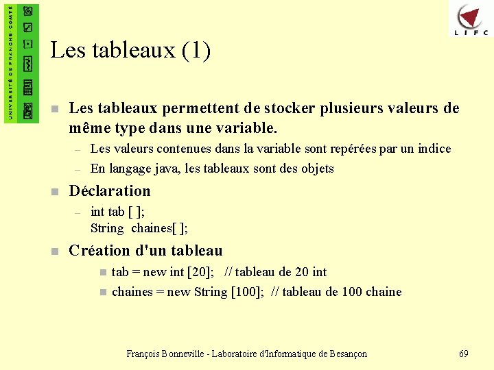 Les tableaux (1) n Les tableaux permettent de stocker plusieurs valeurs de même type