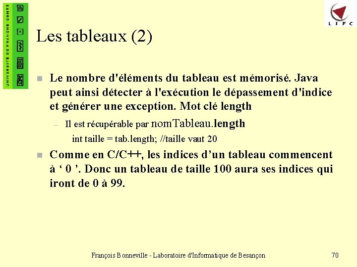 Les tableaux (2) n Le nombre d'éléments du tableau est mémorisé. Java peut ainsi