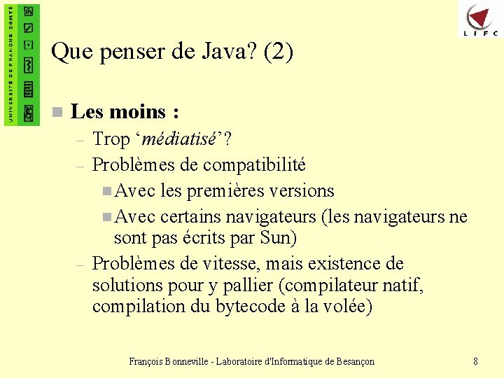 Que penser de Java? (2) n Les moins : – – – Trop ‘médiatisé’?