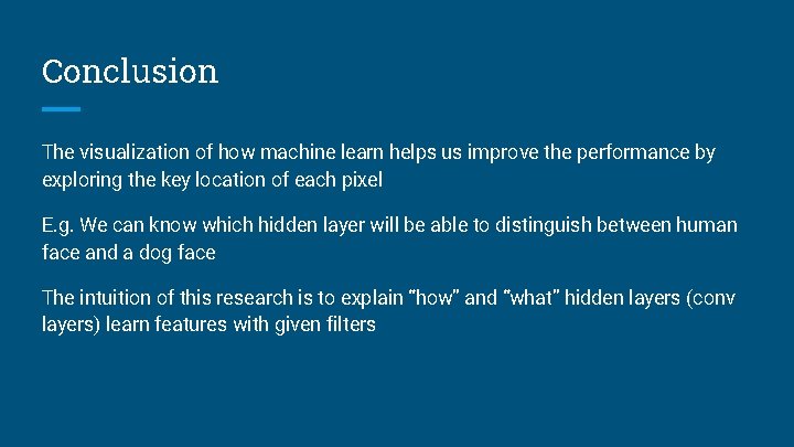 Conclusion The visualization of how machine learn helps us improve the performance by exploring