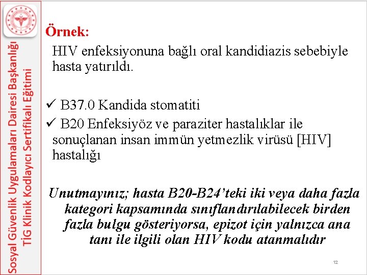 Örnek: HIV enfeksiyonuna bağlı oral kandidiazis sebebiyle hasta yatırıldı. ü B 37. 0 Kandida