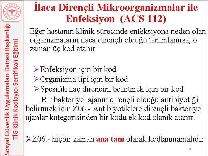 İlaca Dirençli Mikroorganizmalar ile Enfeksiyon (ACS 112) Eğer hastanın klinik sürecinde enfeksiyona neden olan