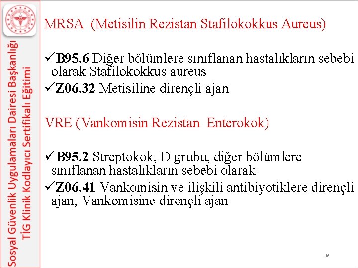 MRSA (Metisilin Rezistan Stafilokokkus Aureus) üB 95. 6 Diğer bölümlere sınıflanan hastalıkların sebebi olarak