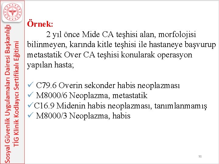 Örnek: 2 yıl önce Mide CA teşhisi alan, morfolojisi bilinmeyen, karında kitle teşhisi ile