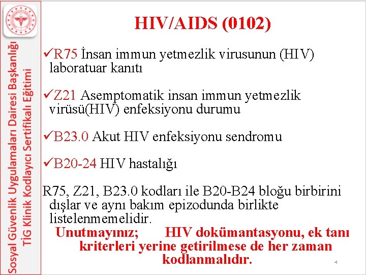 HIV/AIDS (0102) üR 75 İnsan immun yetmezlik virusunun (HIV) laboratuar kanıtı üZ 21 Asemptomatik