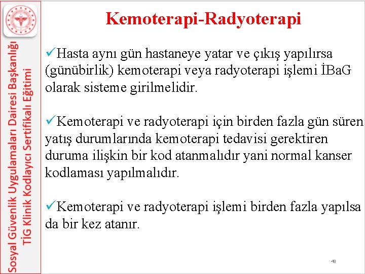 Kemoterapi-Radyoterapi üHasta aynı gün hastaneye yatar ve çıkış yapılırsa (günübirlik) kemoterapi veya radyoterapi işlemi