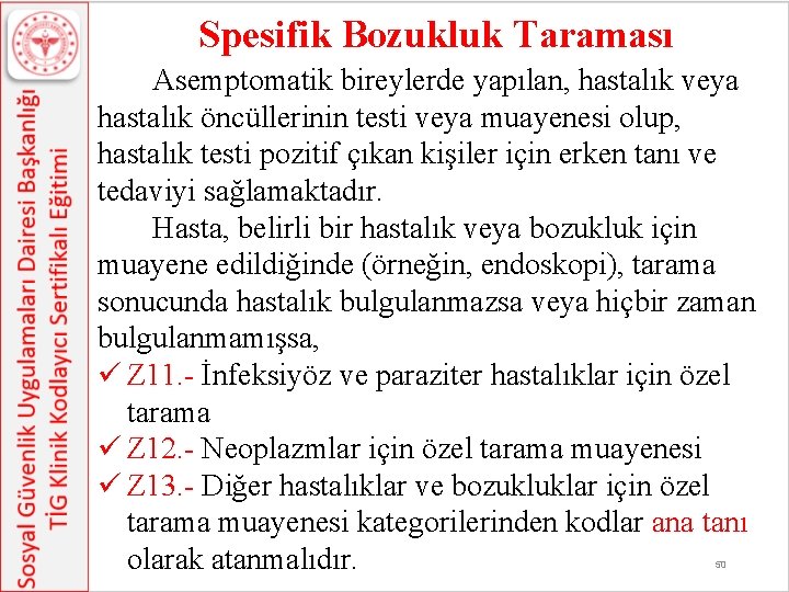 Spesifik Bozukluk Taraması Asemptomatik bireylerde yapılan, hastalık veya hastalık öncüllerinin testi veya muayenesi olup,