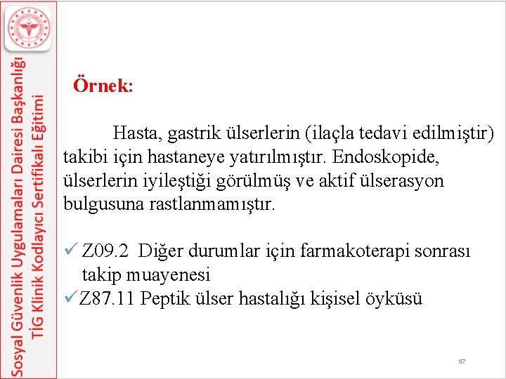  Örnek: Hasta, gastrik ülserlerin (ilaçla tedavi edilmiştir) takibi için hastaneye yatırılmıştır. Endoskopide, ülserlerin