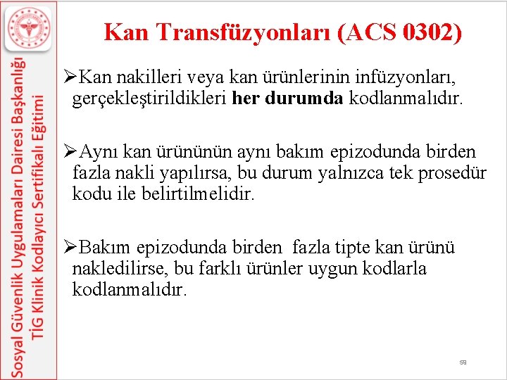 Kan Transfüzyonları (ACS 0302) ØKan nakilleri veya kan ürünlerinin infüzyonları, gerçekleştirildikleri her durumda kodlanmalıdır.