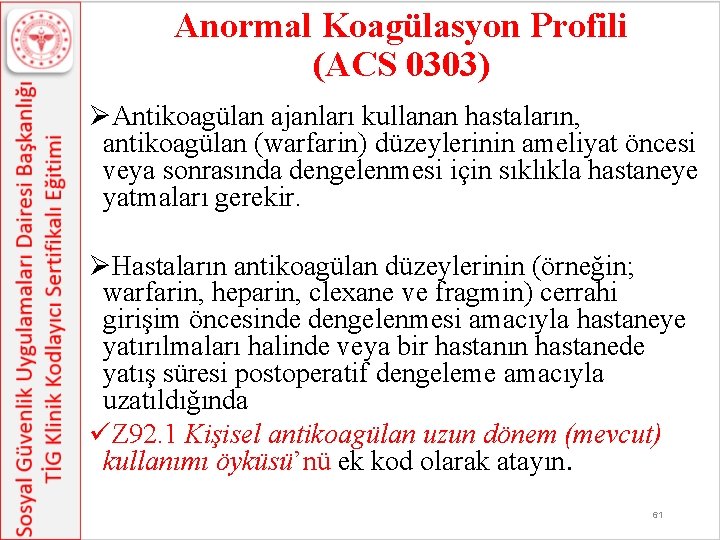 Anormal Koagülasyon Profili (ACS 0303) ØAntikoagülan ajanları kullanan hastaların, antikoagülan (warfarin) düzeylerinin ameliyat öncesi