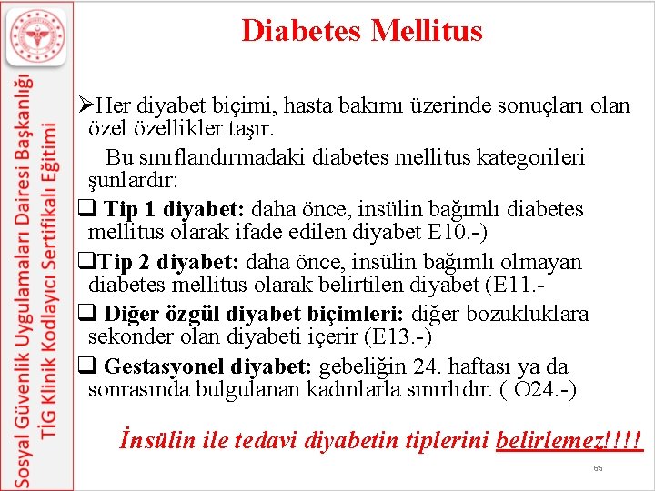 Diabetes Mellitus ØHer diyabet biçimi, hasta bakımı üzerinde sonuçları olan özellikler taşır. Bu sınıflandırmadaki