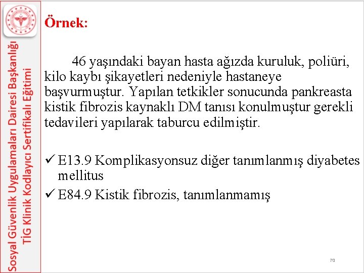 Örnek: 46 yaşındaki bayan hasta ağızda kuruluk, poliüri, kilo kaybı şikayetleri nedeniyle hastaneye başvurmuştur.