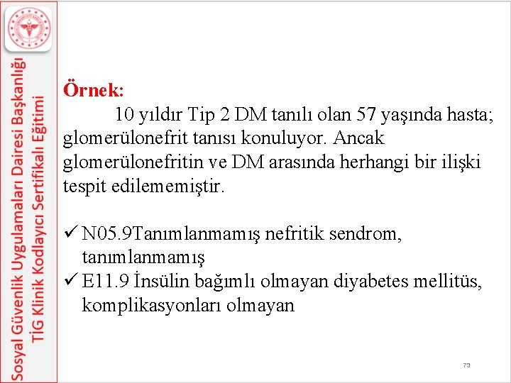 Örnek: 10 yıldır Tip 2 DM tanılı olan 57 yaşında hasta; glomerülonefrit tanısı konuluyor.