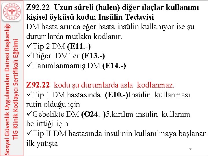 Z 92. 22 Uzun süreli (halen) diğer ilaçlar kullanımı kişisel öyküsü kodu; İnsülin Tedavisi