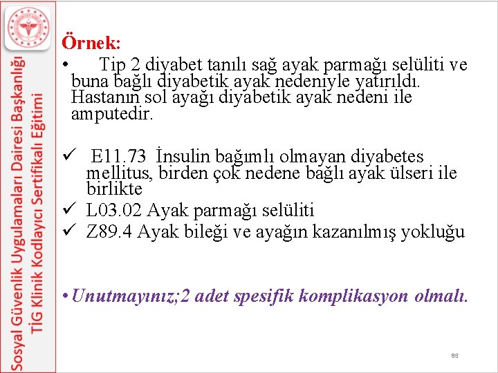 Örnek: • Tip 2 diyabet tanılı sağ ayak parmağı selüliti ve buna bağlı diyabetik