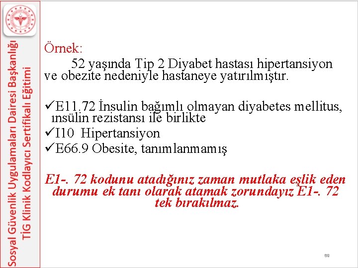 Örnek: 52 yaşında Tip 2 Diyabet hastası hipertansiyon ve obezite nedeniyle hastaneye yatırılmıştır. üE