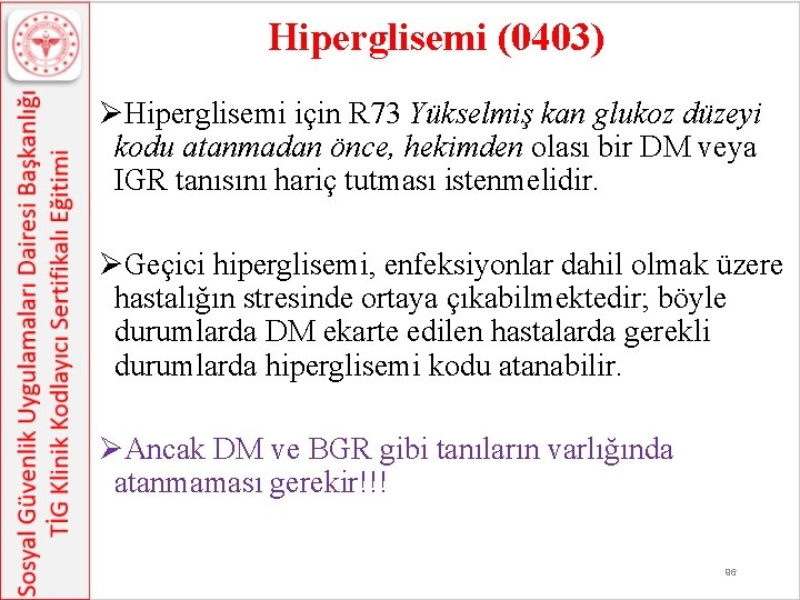 Hiperglisemi (0403) ØHiperglisemi için R 73 Yükselmiş kan glukoz düzeyi kodu atanmadan önce, hekimden