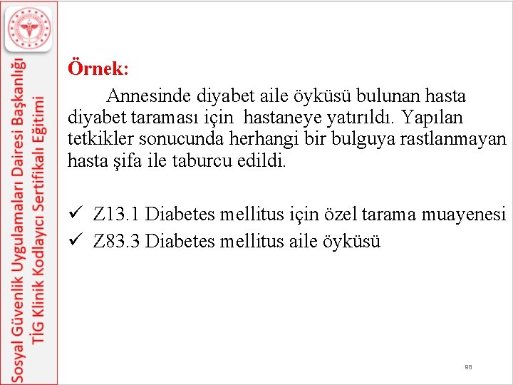 Örnek: Annesinde diyabet aile öyküsü bulunan hasta diyabet taraması için hastaneye yatırıldı. Yapılan tetkikler