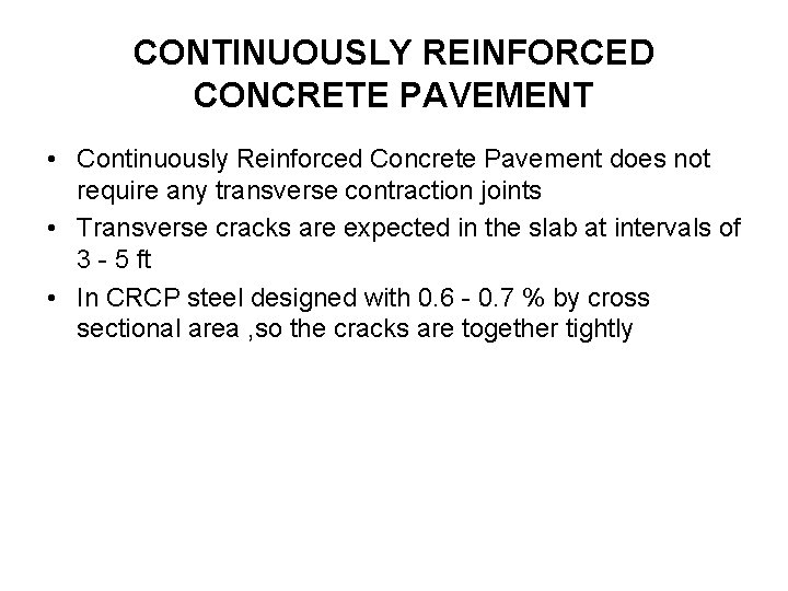 CONTINUOUSLY REINFORCED CONCRETE PAVEMENT • Continuously Reinforced Concrete Pavement does not require any transverse