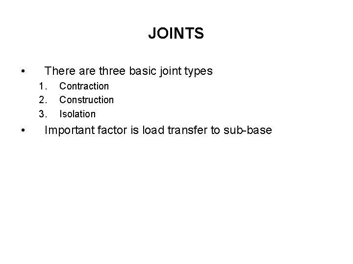JOINTS • There are three basic joint types 1. 2. 3. • Contraction Construction