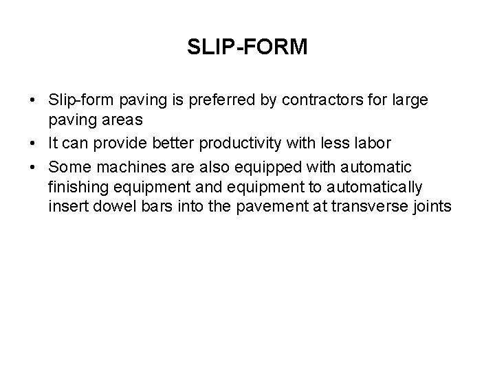 SLIP-FORM • Slip-form paving is preferred by contractors for large paving areas • It