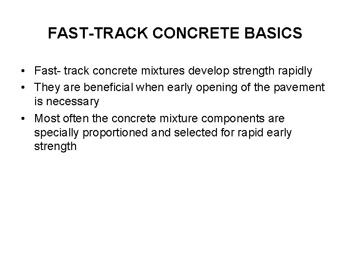 FAST-TRACK CONCRETE BASICS • Fast- track concrete mixtures develop strength rapidly • They are