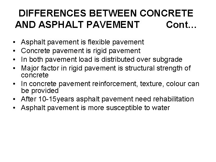DIFFERENCES BETWEEN CONCRETE AND ASPHALT PAVEMENT Cont… • • Asphalt pavement is flexible pavement