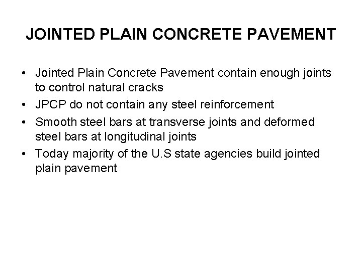 JOINTED PLAIN CONCRETE PAVEMENT • Jointed Plain Concrete Pavement contain enough joints to control