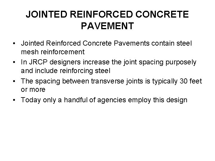 JOINTED REINFORCED CONCRETE PAVEMENT • Jointed Reinforced Concrete Pavements contain steel mesh reinforcement •