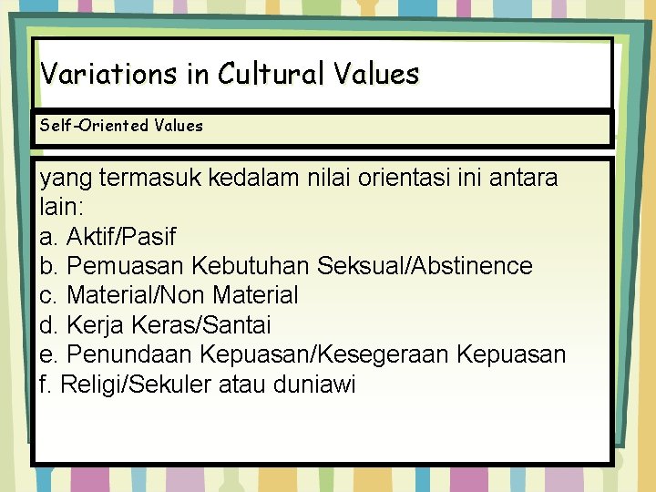 Variations in Cultural Values Self-Oriented Values yang termasuk kedalam nilai orientasi ini antara lain: