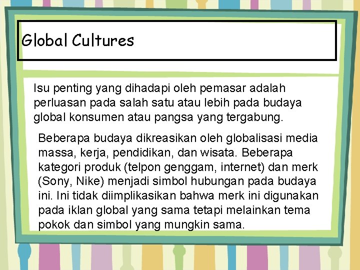 Global Cultures Isu penting yang dihadapi oleh pemasar adalah perluasan pada salah satu atau