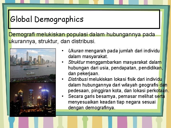 Global Demographics Demografi melukiskan populasi dalam hubungannya pada ukurannya, struktur, dan distribusi. • Ukuran