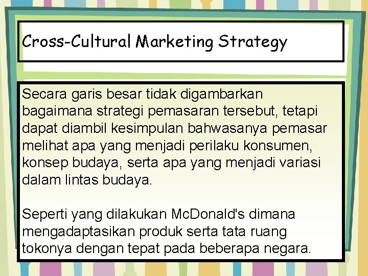 Cross-Cultural Marketing Strategy Secara garis besar tidak digambarkan bagaimana strategi pemasaran tersebut, tetapi dapat