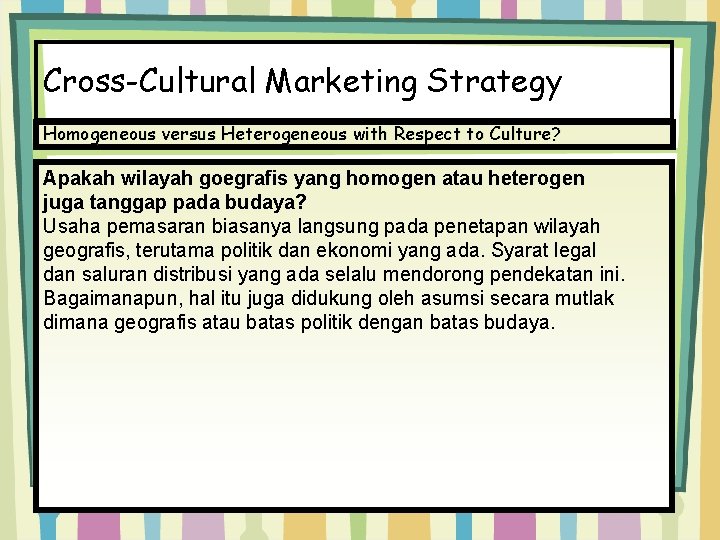 Cross-Cultural Marketing Strategy Homogeneous versus Heterogeneous with Respect to Culture? Apakah wilayah goegrafis yang